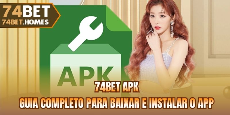 74bet Apk - Guia Completo para Baixar e Instalar o App