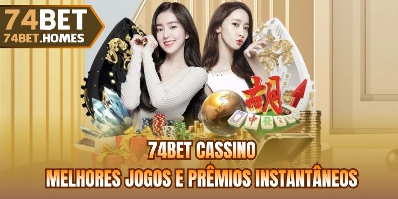 74bet Cassino - Melhores Jogos e Prêmios Instantâneos