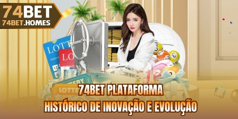 74bet Plataforma - Histórico de inovação e evolução