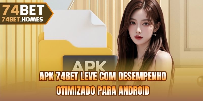 Apk 74bet leve com desempenho otimizado para Android