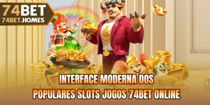 Interface moderna dos populares Slots jogos 74bet online