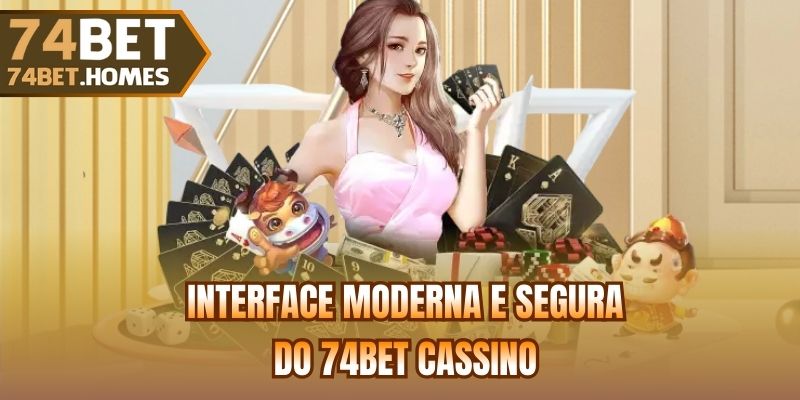 Interface moderna e segura do 74bet Cassino