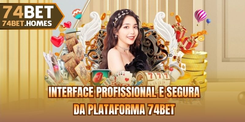 Interface profissional e segura da plataforma 74bet