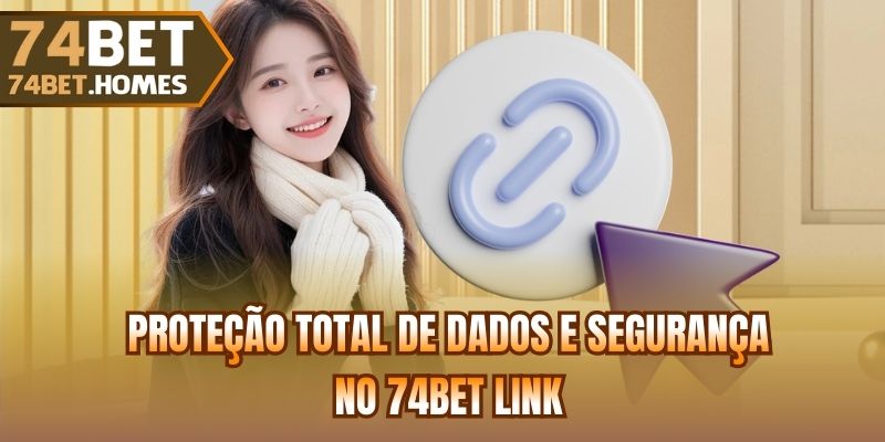 Proteção total de dados e segurança no 74bet Link