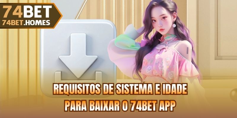 Requisitos de sistema e idade para baixar o 74bet App