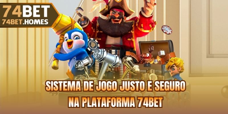 Sistema de jogo justo e seguro na plataforma 74bet