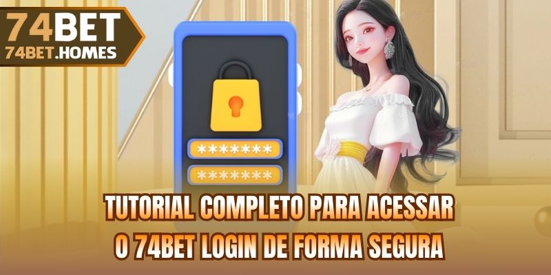 Tutorial completo para acessar o 74bet Login de forma segura